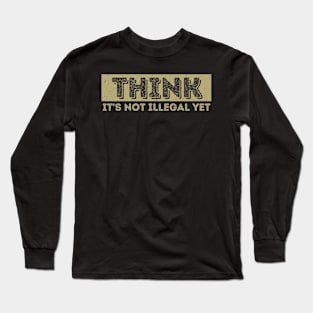 Funny Saying Quote Design Think It's Not Illegal Long Sleeve T-Shirt